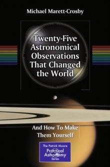 Twenty-Five Astronomical Observations That Changed the World : And How To Make Them Yourself