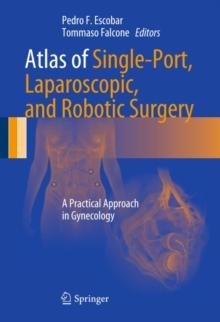 Atlas of Single-Port, Laparoscopic, and Robotic Surgery : A Practical Approach in Gynecology