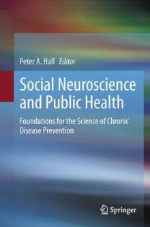 Social Neuroscience and Public Health : Foundations for the Science of Chronic Disease Prevention