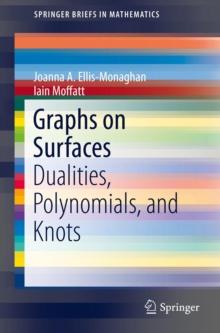 Graphs on Surfaces : Dualities, Polynomials, and Knots