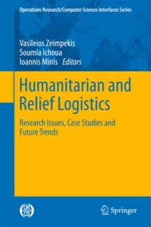 Humanitarian and Relief Logistics : Research Issues, Case Studies and Future Trends