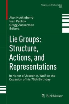 Lie Groups: Structure, Actions, and Representations : In Honor of Joseph A. Wolf on the Occasion of his 75th Birthday