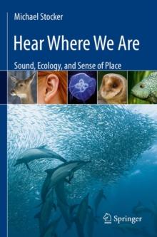 Hear Where We Are : Sound, Ecology, and Sense of Place