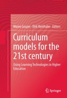 Curriculum Models for the 21st Century : Using Learning Technologies in Higher Education