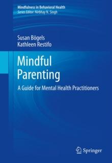 Mindful Parenting : A Guide for Mental Health Practitioners