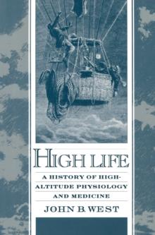 High Life : A History of High-Altitude Physiology and Medicine