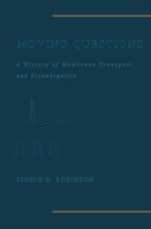 Moving Questions : A History of Membrane Transport and Bioenergetics