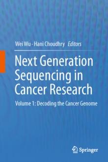 Next Generation Sequencing in Cancer Research : Volume 1: Decoding the Cancer Genome