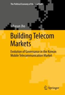 Building Telecom Markets : Evolution of Governance in the Korean Mobile Telecommunication Market