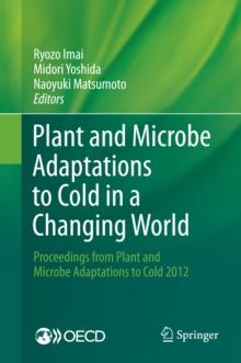 Plant and Microbe Adaptations to Cold in a Changing World : Proceedings from Plant and Microbe Adaptations to Cold 2012