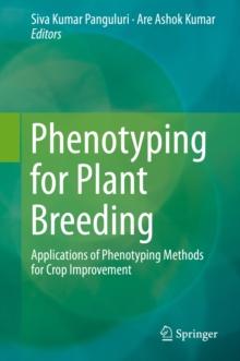 Phenotyping for Plant Breeding : Applications of Phenotyping Methods for Crop Improvement