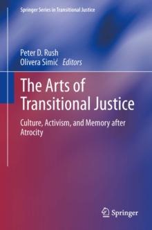 The Arts of Transitional Justice : Culture, Activism, and Memory after Atrocity