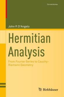 Hermitian Analysis : From Fourier Series to Cauchy-Riemann Geometry