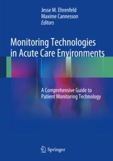 Monitoring Technologies in Acute Care Environments : A Comprehensive Guide to Patient Monitoring Technology