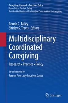 Multidisciplinary Coordinated Caregiving : Research * Practice * Policy