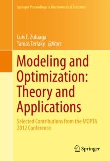 Modeling and Optimization: Theory and Applications : Selected Contributions from the MOPTA 2012 Conference