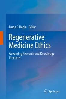 Regenerative Medicine Ethics : Governing Research and Knowledge Practices