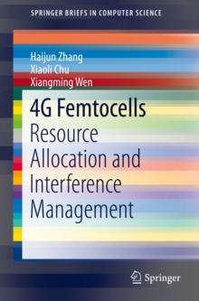 4G Femtocells : Resource Allocation and Interference Management