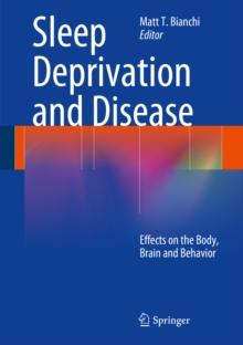 Sleep Deprivation and Disease : Effects on the Body, Brain and Behavior