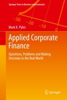 Applied Corporate Finance : Questions, Problems and Making Decisions in the Real World