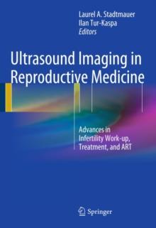 Ultrasound Imaging in Reproductive Medicine : Advances in Infertility Work-up, Treatment, and ART