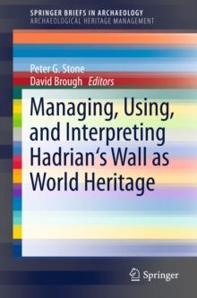 Managing, Using, and Interpreting Hadrian's Wall as World Heritage