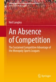 An Absence of Competition : The Sustained Competitive Advantage of the Monopoly Sports Leagues