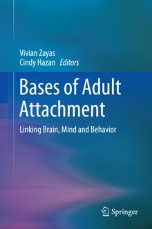 Bases of Adult Attachment : Linking Brain, Mind and Behavior