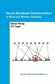 Secure Broadcast Communication : In Wired and Wireless Networks