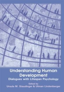 Understanding Human Development : Dialogues with Lifespan Psychology