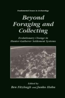 Beyond Foraging and Collecting : Evolutionary Change in Hunter-Gatherer Settlement Systems