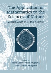 The Application of Mathematics to the Sciences of Nature : Critical Moments and Aspects