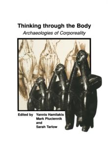 Thinking through the Body : Archaeologies of Corporeality