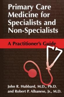 Primary Care Medicine for Specialists and Non-Specialists : A Practitioner's Guide