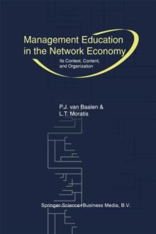 Management Education in the Network Economy : Its Context, Content, and Organization