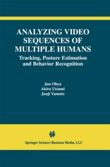 Analyzing Video Sequences of Multiple Humans : Tracking, Posture Estimation and Behavior Recognition