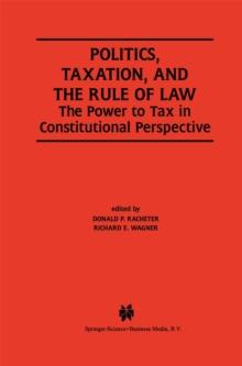 Politics, Taxation, and the Rule of Law : The Power to Tax in Constitutional Perspective