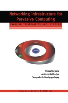 Networking Infrastructure for Pervasive Computing : Enabling Technologies and Systems