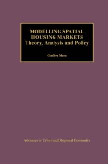 Modelling Spatial Housing Markets : Theory, Analysis and Policy