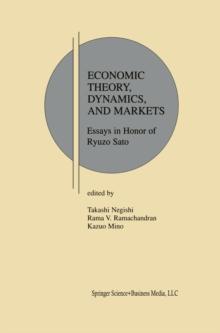 Economic Theory, Dynamics and Markets : Essays in Honor of Ryuzo Sato