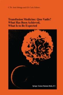 Transfusion Medicine: Quo Vadis? What Has Been Achieved, What Is to Be Expected : Proceedings of the jubilee Twenty-Fifth International Symposium on Blood Transfusion, Groningen, 2000, Organized by th