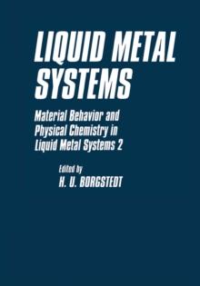 Liquid Metal Systems : Material Behavior and Physical Chemistry in Liquid Metal Systems 2