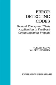 Error Detecting Codes : General Theory And Their Application in Feedback Communication Systems