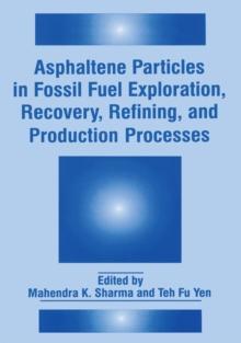 Asphaltene Particles in Fossil Fuel Exploration, Recovery, Refining, and Production Processes