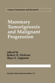 Mammary Tumorigenesis and Malignant Progression : Advances in Cellular and Molecular Biology of Breast Cancer