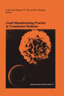 Good Manufacturing Practice in Transfusion Medicine : Proceedings of the Eighteenth International Symposium on Blood Transfusion, Groningen 1993, organized by the Red Cross Blood Bank Groningen-Drenth