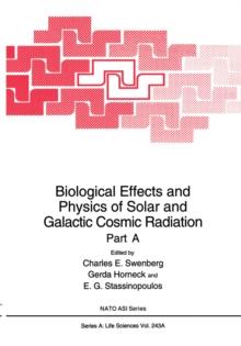 Biological Effects and Physics of Solar and Galactic Cosmic Radiation : Part A