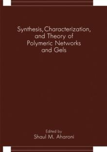 Synthesis, Characterization, and Theory of Polymeric Networks and Gels