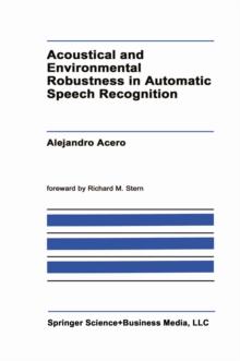 Acoustical and Environmental Robustness in Automatic Speech Recognition