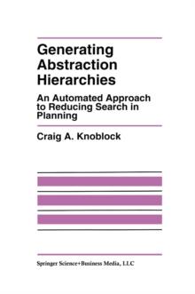 Generating Abstraction Hierarchies : An Automated Approach to Reducing Search in Planning